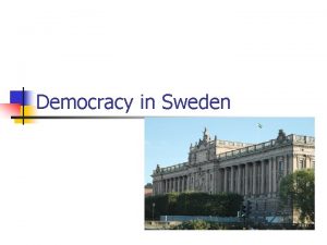Democracy in Sweden CanadaSweden n n n Riksdag