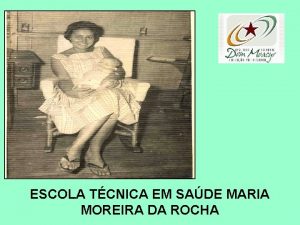 ESCOLA TCNICA EM SADE MARIA MOREIRA DA ROCHA