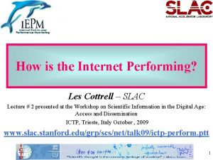 How is the Internet Performing Les Cottrell SLAC