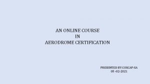 AN ONLINE COURSE IN AERODROME CERTIFICATION PRESENTED BY