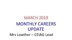 MARCH 2019 MONTHLY CAREERS UPDATE Mrs Lowther CEIAG