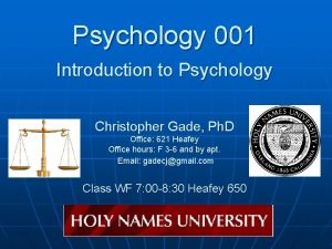 Psychology 001 Introduction to Psychology Christopher Gade Ph