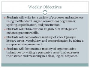 Weekly Objectives Students will write for a variety