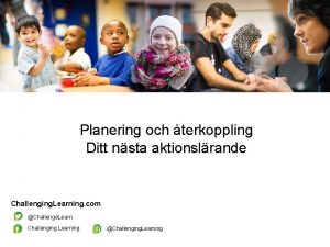 Planering och terkoppling Ditt nsta aktionslrande Challenging Learning