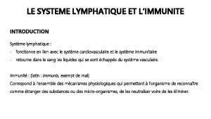 LE SYSTEME LYMPHATIQUE ET LIMMUNITE INTRODUCTION Systme lymphatique