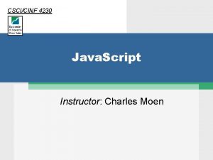 CSCICINF 4230 Java Script Instructor Charles Moen Java