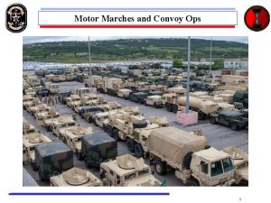 Motor Marches and Convoy Ops 1 Motor Marches