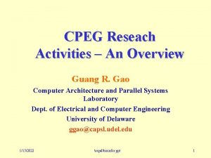 CPEG Reseach Activities An Overview Guang R Gao