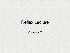 Reflex Lecture Chapter 7 Reflex Rapid predictable and