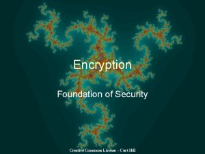 Encryption Foundation of Security Creative Commons License Curt