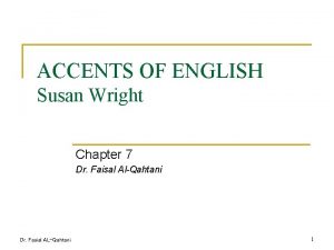 ACCENTS OF ENGLISH Susan Wright Chapter 7 Dr