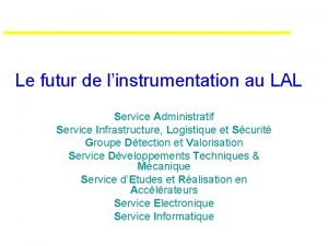 Le futur de linstrumentation au LAL Service Administratif