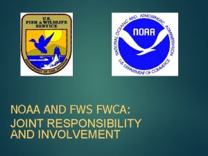 NOAA AND FWS FWCA JOINT RESPONSIBILITY AND INVOLVEMENT