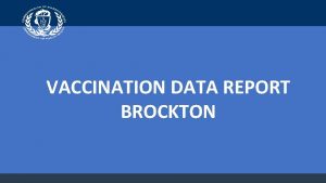 VACCINATION DATA REPORT BROCKTON Brockton Benchmarks Vaccine Administration