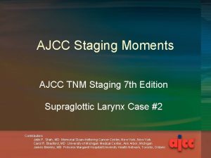 AJCC Staging Moments AJCC TNM Staging 7 th AJCC Staging Moments AJCC TNM Staging 7 th