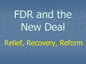 FDR and the New Deal Relief Recovery Reform