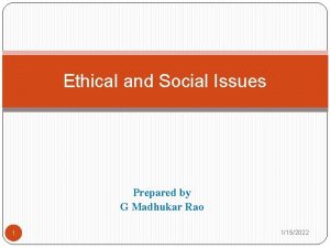 Ethical and Social Issues Prepared by G Madhukar