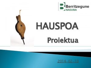 HAUSPOA Proiektua 2014 02 10 Helburuak Eskoladenboren eredu