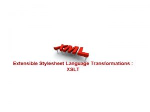 Extensible Stylesheet Language Transformations XSLT Example wellformed XML