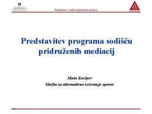 Predstavitev sodiu pridruenih mediacij Predstavitev programa sodiu pridruenih