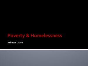 Poverty Homelessness Rebecca Jarvis About Poverty Types of