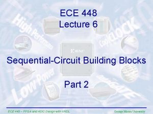 ECE 448 Lecture 6 SequentialCircuit Building Blocks Part