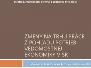 Intitt zamestnanosti Seminr z ekonmie trhu prce ZMENY