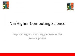 N 5Higher Computing Science Supporting your young person