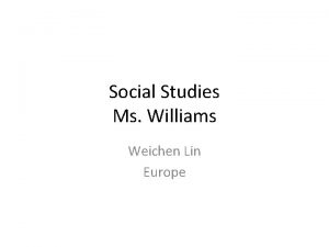 Social Studies Ms Williams Weichen Lin Europe Locate