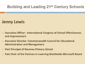 Building and Leading 21 st Century Schools Jenny