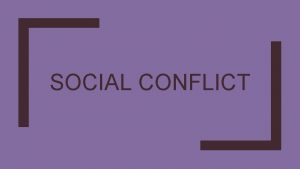 SOCIAL CONFLICT There are multiple definitions of social