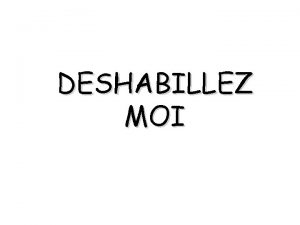 DESHABILLEZ MOI Que voulez vous que je retire