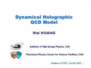 Dynamical Holographic QCD Model Mei HUANG Institute of