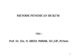 METODE PENEMUAN HUKUM Oleh Prof Drs H ABDUL
