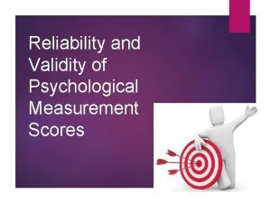 Reliability and Validity of Psychological Measurement Scores Reliability