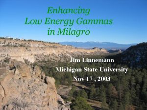 Enhancing Low Energy Gammas in Milagro Jim Linnemann