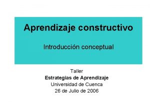 Aprendizaje constructivo Introduccin conceptual Taller Estrategias de Aprendizaje