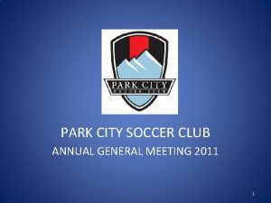 PARK CITY SOCCER CLUB ANNUAL GENERAL MEETING 2011