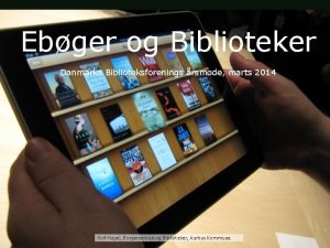 Ebger og Biblioteker Danmarks Biblioteksforenings rsmde marts 2014