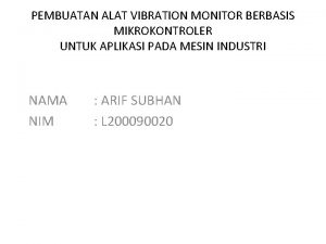 PEMBUATAN ALAT VIBRATION MONITOR BERBASIS MIKROKONTROLER UNTUK APLIKASI