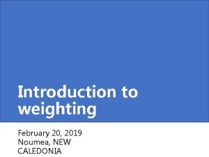 Introduction to weighting February 20 2019 Noumea NEW