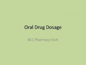 Oral Drug Dosage BCC Pharmacy Tech Oral Drugs
