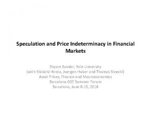 Speculation and Price Indeterminacy in Financial Markets Shyam