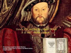 Henry VIII and the Anglican Church the Catholic