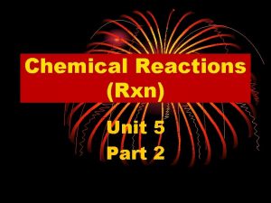 Chemical Reactions Rxn Unit 5 Part 2 Chemical