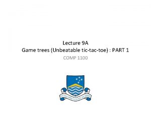 Lecture 9 A Game trees Unbeatable tictactoe PART