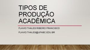 TIPOS DE PRODUO ACADMICA FLAVIO THALES RIBEIRO FRANCISCO
