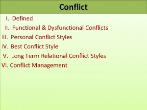 Conflict I Defined II Functional Dysfunctional Conflicts III