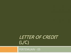 LETTER OF CREDIT LC PERTEMUAN 05 LETTER OF