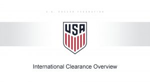 International Clearance Overview INTERNATIONAL CLEARANCE REQUIREMENT An International